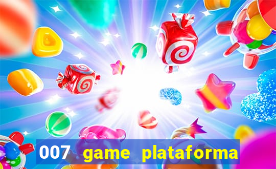 007 game plataforma paga mesmo